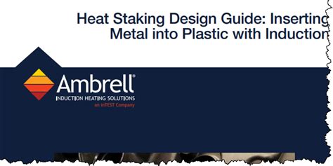 Heat Staking Design Guide: Inserting Metal into Plastic with Induction.